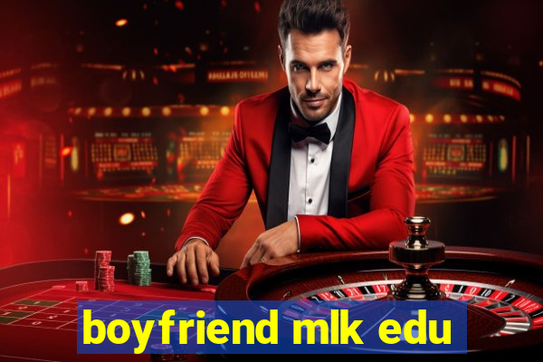 boyfriend mlk edu